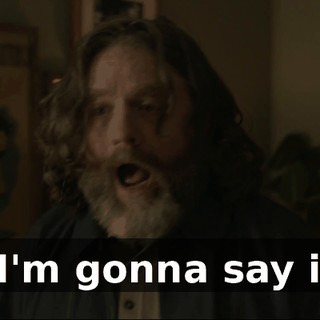 - I'm gonna say it.