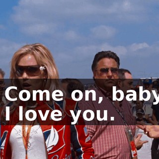 - Come on, baby. - I love you.