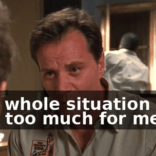 The whole situation was just too much for me,