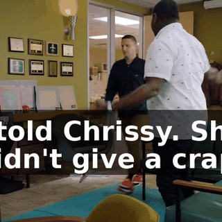 I told Chrissy. She didn't give a crap.
