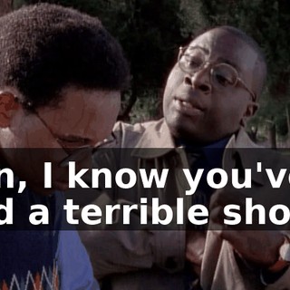 Son, I know you've had a terrible shock,