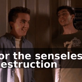 for the senseless destruction