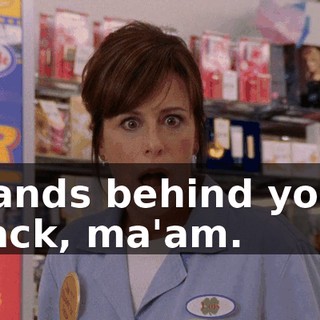 Hands behind your back, ma'am.