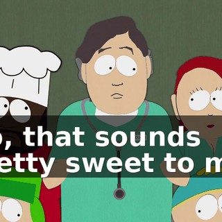 No, that sounds pretty sweet to me.