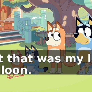 But that was my last balloon.