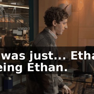 It was just... Ethan being Ethan.