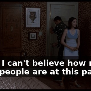 God, I can't believe how many cool people are at this party.