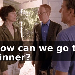 Now can we go to dinner?