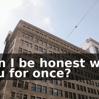 Can I be honest with you for once?