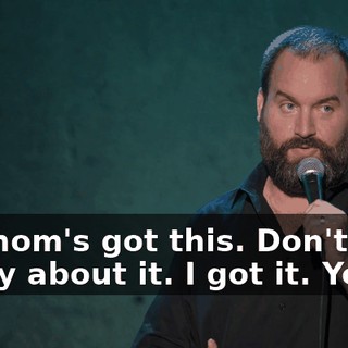 My mom's got this. Don't worry about it. I got it. Yeah."