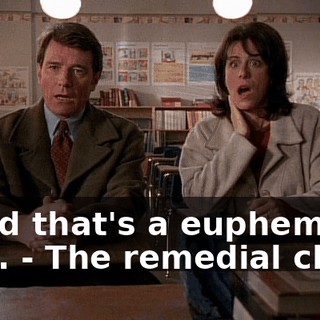 - And that's a euphemism for... - The remedial class.
