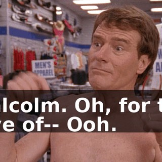 Malcolm. Oh, for the love of-- Ooh.