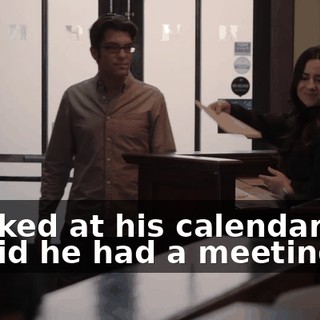 I looked at his calendar and it said he had a meeting.