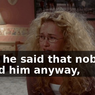 and he said that nobody liked him anyway,