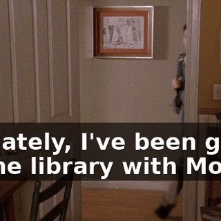 So, lately, I've been going to the library with Mom.