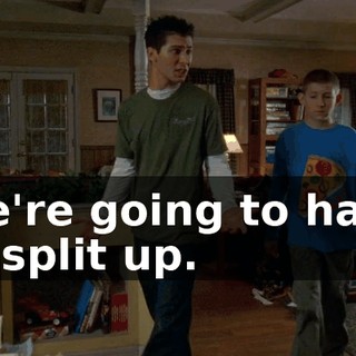 We're going to have to split up.