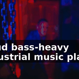 [loud bass-heavy industrial music plays]