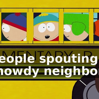 ♪ People spouting "howdy neighbor" ♪