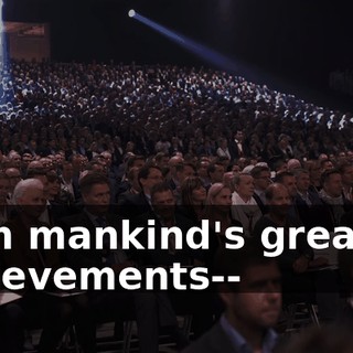 from mankind's greatest achievements--
