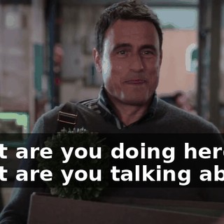 What are you doing here? What are you talking about?