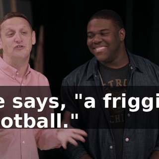 he says, "a friggin' football."
