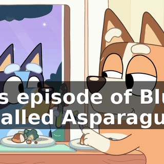 This episode of Bluey is called Asparagus.