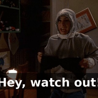 Hey, watch out!