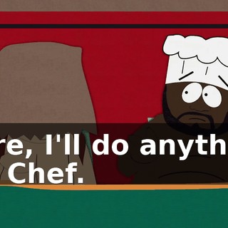 Sure, I'll do anything for Chef.