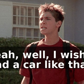 Yeah, well, I wish I had a car like that!