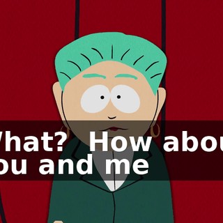 What? ♪ How about you and me ♪