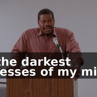 in the darkest recesses of my mind.