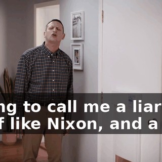 Trying to call me a liar and thief like Nixon, and a pig.