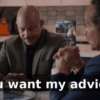 You want my advice?
