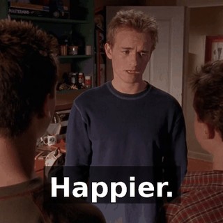 Happier.