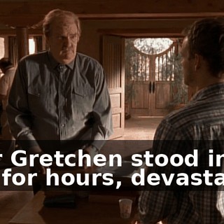 Poor Gretchen stood in the rain for hours, devastated.