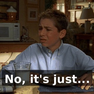 No, it's just...