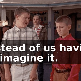 instead of us having to imagine it.