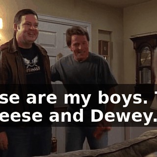 These are my boys. This is Reese and Dewey.