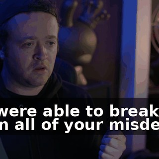We were able to break down all of your misdeeds.