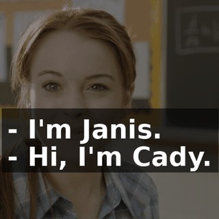 - I'm Janis. - Hi, I'm Cady.