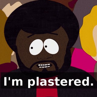 I'm plastered.