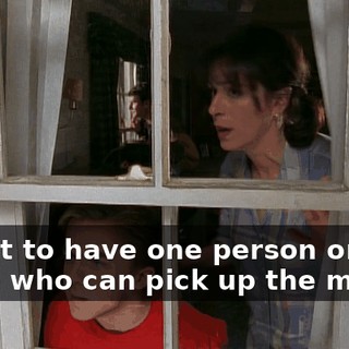 I want to have one person on this earth who can pick up the mail.