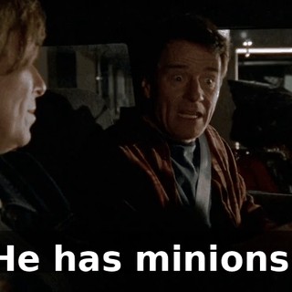 He has minions!