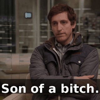 Son of a bitch.