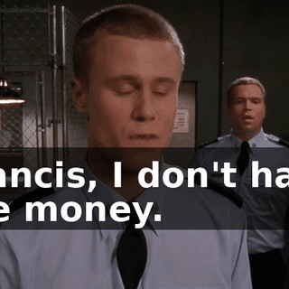 Francis, I don't have the money.