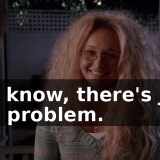 You know, there's just one problem.