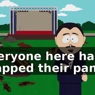 everyone here has crapped their pants.