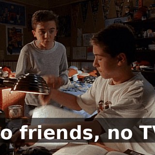 No friends, no TV,