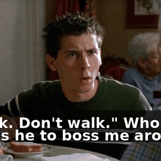 "Walk. Don't walk." Who the hell is he to boss me around?