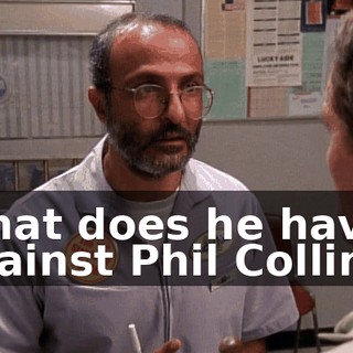 What does he have against Phil Collins?